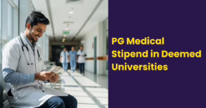 Stipend for PG Medical Students in Deemed University 2025: Complete State-Wise & College-Wise List